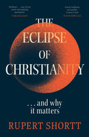 The Eclipse of Christianity : and why it matters-9781399802741