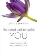 The Good and Beautiful You : Discovering the Person Jesus Created You to Be-9781399802918