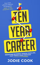 Ten Year Career : Reimagine Business, Design Your Life, Fast Track Your Freedom-9781399803205