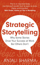Strategic Storytelling : Why Some Stories Drive Your Success at Work But Others Don't-9781399804738