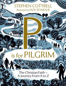 P is for Pilgrim : The Christian Faith - A Journey from A to Z-9781399805278