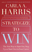 Strategize to Win : The New Way to Start Out, Step Up or Start Over in Your Career-9781399806084