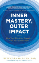 Inner Mastery, Outer Impact : How Your Five Core Energies Hold the Key to Success-9781399806329