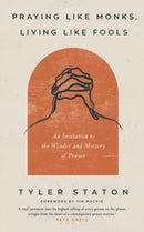Praying Like Monks, Living Like Fools : An Invitation to the Wonder and Mystery of Prayer-9781399808040