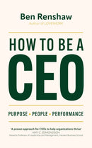 How To Be A CEO : Purpose. People. Performance.-9781399809795
