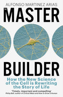 The Master Builder : How the New Science of the Cell is Rewriting the Story of Life-9781399809948