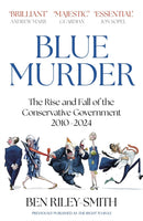 Blue Murder : The Rise and Fall of the Conservative Government, 2010-2024-9781399810319
