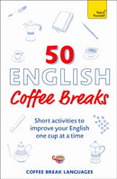 50 English Coffee Breaks : Short activities to improve your English one cup at a time-9781399810418