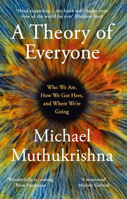 A Theory of Everyone : Who We Are, How We Got Here, and Where We're Going-9781399810654
