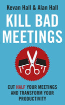 Kill Bad Meetings : Cut half your meetings and transform your productivity-9781399810913