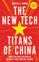 The New Tech Titans of China : Innovation Under Pressure in the World's Most Ambitious Economy-9781399810944