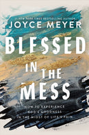 Blessed in the Mess : How to Experience God's Goodness in the Midst of Life's Pain-9781399811439