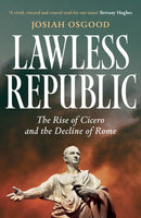 Lawless Republic : The Rise of Cicero and the Decline of Rome-9781399811552