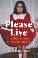 Please Live : The Chechen Wars, My Mother and Me-9781399811644
