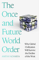 The Once and Future World Order : Why Global Civilization Will Survive the Decline of the West-9781399811743