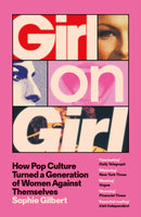 15th April, 7:30pm - Sophie Gilbert, Girl On Girl: How Pop Culture Turned A Generation Of Women Against Themselves