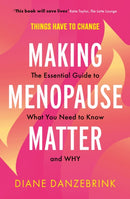 Making Menopause Matter : The Essential Guide to What You Need to Know and Why-9781399812672