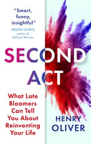 Second Act : What Late Bloomers Can Tell You About Success and Reinventing Your Life-9781399813310