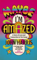 Maybe I'm Amazed : A Story of Love and Connection in Ten Songs: A BBC RADIO 4 BOOK OF THE WEEK-9781399814034