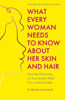 What Every Woman Needs to Know About Her Skin and Hair : How the hormones on your inside affect you on the outside-9781399814614