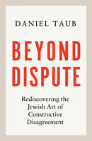 Beyond Dispute : Rediscovering the Jewish art of constructive disagreement-9781399815062