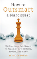 How to Outsmart a Narcissist : Use Emotional Intelligence to Regain Control at Home, at Work, and in Life-9781399815437