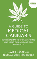 A Guide to Medical Cannabis : Your Roadmap to Understanding and Using Cannabis and CBD for Health-9781399815598