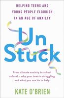 Un:Stuck : Helping Teens and Young Adults Flourish in an Age of Anxiety-9781399815741