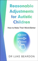 Reasonable Adjustments for Autistic Children : How to Make Their World Better-9781399815956