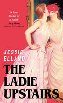 The Ladie Upstairs : `A fever dream of a novel' Lucy Rose, author of THE LAMB-9781399817769