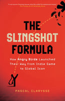 The Slingshot Formula : How Angry Birds Launched Their Way from Indie Game to Global Icon-9781399819916