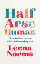 Half-Arse Human : How to live better without burning out-9781399820301