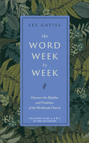 The Word Week by Week : Discover the Rhythm and Tradition of the Worldwide Church-9781399820974
