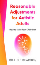 Reasonable Adjustments for Autistic Adults : How to Make Your Life Better-9781399821797