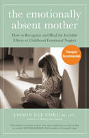 The Emotionally Absent Mother : How to Recognize and Heal the Invisible Effects of Childhood Emotional Neglect-9781399822190