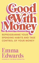 Good with Money : Reprogramme Your Spending Habits and Take Control of Your Money-9781399822459