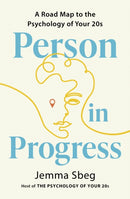 Person in Progress : A Roadmap to the Psychology of Your 20s-9781399823654