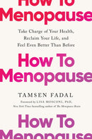 How to Menopause : Take Charge of Your Health, Reclaim Your Life, and Feel Even Better than Before: THE NEW YORK TIMES BESTSELLER-9781399824804