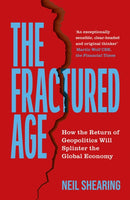 The Fractured Age : How the Return of Geopolitics Will Splinter the Global Economy-9781399825726