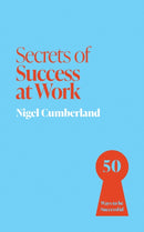 Secrets of Success at Work : 50 Ways to be Successful-9781399825856