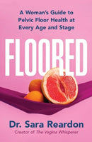 Floored : A Woman's Guide to Pelvic Floor Health at Every Age and Stage-9781399826211