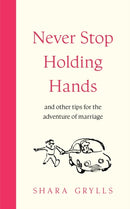 Never Stop Holding Hands : and other tips for the adventure of marriage-9781399827522