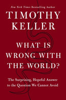 What is Wrong with the World? : The Surprising, Hopeful Answer to the Question We Cannot Avoid-9781399829649