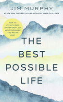 The Best Possible Life : How to Live with Deep Contentment, Joy, and Confidence - No Matter What-9781399829960