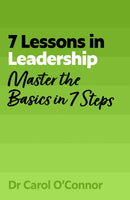 7 Lessons in Leadership : Master the Basics of Leading in 7 Steps-9781399830119