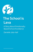 The School is Lava : A Story About Emotionally Based School Avoidance-9781399830416