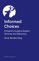 The Informed Parent : A Decision-Making Guide to Autism Services and Advocacy-9781399830430