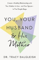 You, Your Husband and His Mother : Create a Healthy Relationship with Your Mother-in-Law - and Your Spouse - in Five Simple Steps-9781399831154