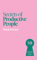 Secrets of Productive People : 50 Unmissable Productivity Insights-9781399831253
