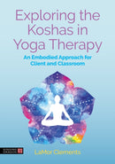 Exploring the Koshas in Yoga Therapy : An Embodied Approach for Client and Classroom-9781399831390